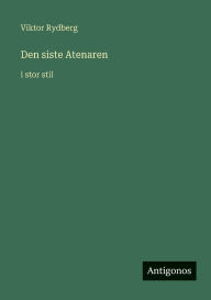 Title: Den siste Atenaren: i stor stil, Author: Viktor Rydberg