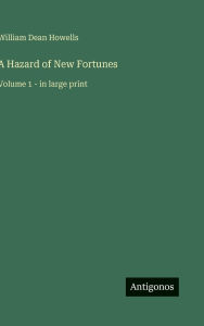 Title: A Hazard of New Fortunes: Volume 1 - in large print, Author: William Dean Howells