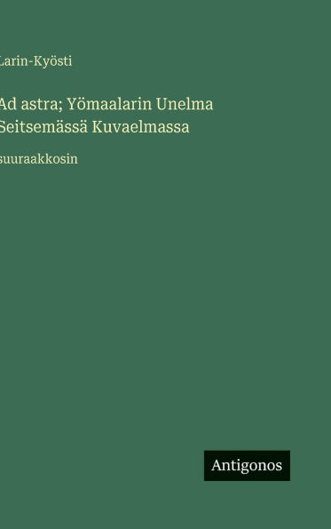 Ad astra; YÃ¯Â¿Â½maalarin Unelma SeitsemÃ¯Â¿Â½ssÃ¯Â¿Â½ Kuvaelmassa: suuraakkosin