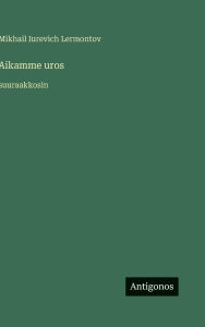 Title: Aikamme uros: suuraakkosin, Author: Mikhail Iurevich Lermontov