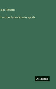 Title: Handbuch des Klavierspiels, Author: Hugo Riemann
