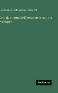 Title: Over de voorouderlijke stamvormen der verbraten, Author: Ambrosius Hubrecht