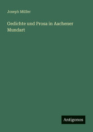 Title: Gedichte und Prosa in Aachener Mundart, Author: Joseph Mïller