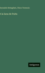 Title: A la luna de Paita, Author: Reynaldo Rebagliati