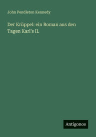Title: Der KrÃ¯Â¿Â½ppel: ein Roman aus den Tagen Karl's II., Author: John Pendleton Kennedy