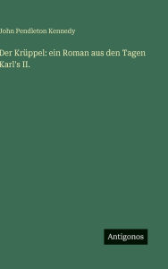 Title: Der Krï¿½ppel: ein Roman aus den Tagen Karl's II., Author: John Pendleton Kennedy