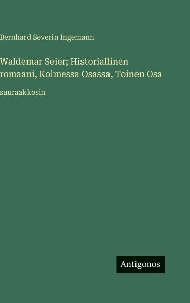 Waldemar Seier; Historiallinen romaani, Kolmessa Osassa, Toinen Osa: suuraakkosin