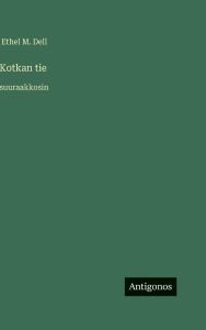 Title: Kotkan tie: suuraakkosin, Author: Ethel M Dell