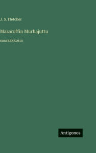 Title: Mazaroffin Murhajuttu: suuraakkosin, Author: J S Fletcher