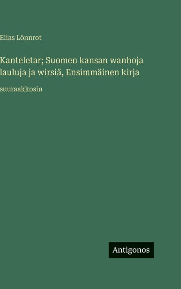 Kanteletar; Suomen kansan wanhoja lauluja ja wirsiï¿½, Ensimmï¿½inen kirja: suuraakkosin
