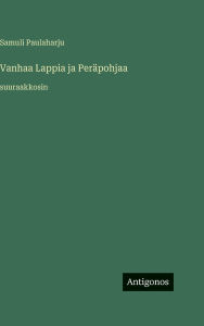 Title: Vanhaa Lappia ja PerÃ¯Â¿Â½pohjaa: suuraakkosin, Author: Samuli Paulaharju