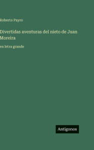Title: Divertidas aventuras del nieto de Juan Moreira: en letra grande, Author: Roberto Payro