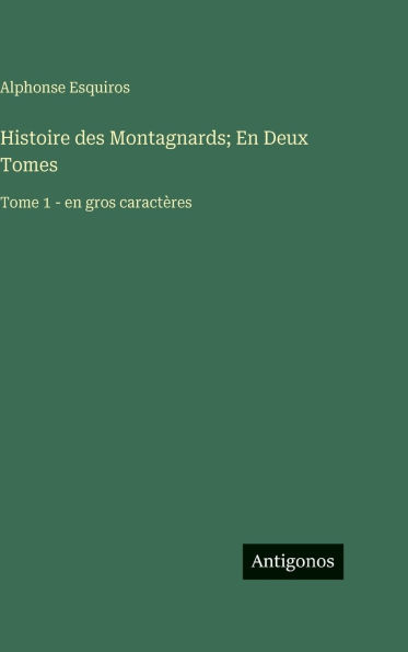 Histoire des Montagnards; En Deux Tomes: Tome 1 - en gros caractÃ¯Â¿Â½res