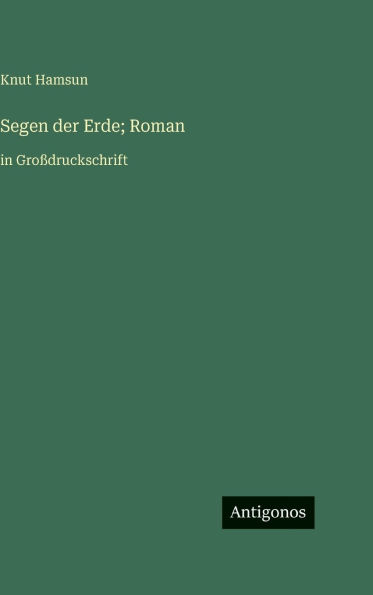 Segen der Erde; Roman: in GroÃ¯Â¿Â½druckschrift