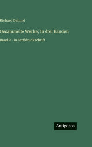 Title: Gesammelte Werke; In drei Bï¿½nden: Band 2 - in Groï¿½druckschrift, Author: Richard Dehmel