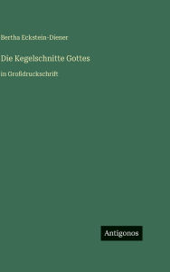 Title: Die Kegelschnitte Gottes: in Groï¿½druckschrift, Author: Bertha Eckstein-Diener