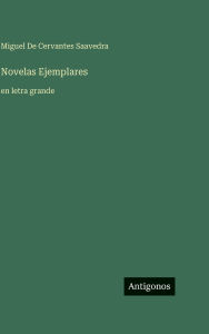 Title: Novelas Ejemplares: en letra grande, Author: Miguel De Cervantes Saavedra