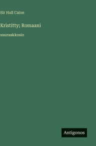 Title: Kristitty; Romaani: suuraakkosin, Author: Hall Caine