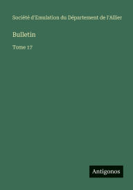 Title: Bulletin: Tome 17, Author: Sociïtï d'Emulation Du Dïpartement