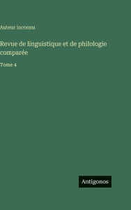 Title: Revue de linguistique et de philologie comparÃ¯Â¿Â½e: Tome 4, Author: Auteur Inconnu