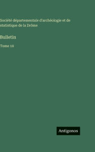 Title: Bulletin: Tome 10, Author: SociÃÂÂtÃÂÂ d'ArchÃÂÂologie de la DrÃÂÂme