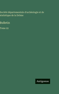 Title: Bulletin: Tome 22, Author: SociÃÂÂtÃÂÂ d'ArchÃÂÂologie de la DrÃÂÂme