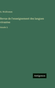 Title: Revue de l'enseignement des langues vivantes: AnnÃ¯Â¿Â½e 5, Author: A Wolfromm