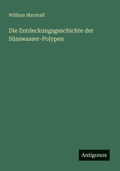 Die Entdeckungsgeschichte der Sï¿½sswasser-Polypen