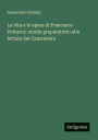 La vita e le opere di Francesco Petrarca: studio preparatorio alla lettura del Canzoniere