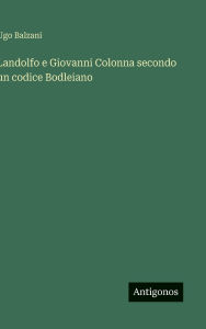 Title: Landolfo e Giovanni Colonna secondo un codice Bodleiano, Author: Ugo Balzani