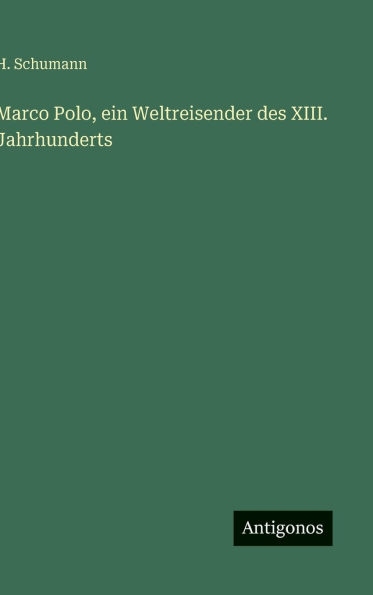 Marco Polo, ein Weltreisender des XIII. Jahrhunderts