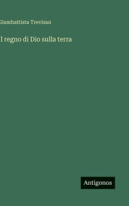 Title: Il regno di Dio sulla terra, Author: Giambattista Trevisan