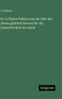 Der in Platos Phï¿½don aus der Idee des Lebens gefï¿½hrte Beweis fï¿½r die Unsterblichkeit der Seele
