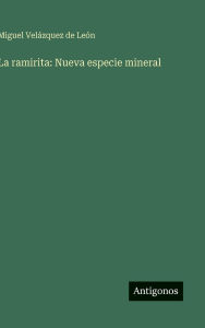 Title: La ramirita: Nueva especie mineral, Author: Miguel Velïzquez de Leïn
