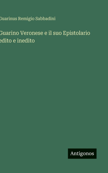Guarino Veronese e il suo Epistolario edito e inedito