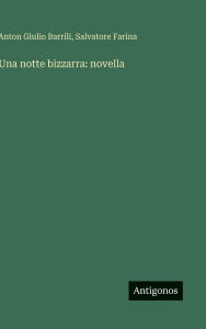 Title: Una notte bizzarra: novella, Author: Anton Giulio Barrili