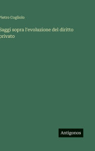 Title: Saggi sopra l'evoluzione del diritto privato, Author: Pietro Cogliolo