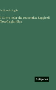Title: Il diritto nella vita economica: Saggio di filosofia giuridica, Author: Ferdinando Puglia