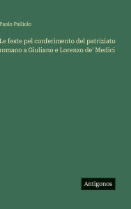 Title: Le feste pel conferimento del patriziato romano a Giuliano e Lorenzo de' Medici, Author: Paolo Palliolo