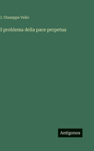 Title: Il problema della pace perpetua, Author: G Giuseppe Velio