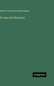 Title: El cisne de Vilamorta, Author: Emilia Condesa de Pardo BazÃÂÂn