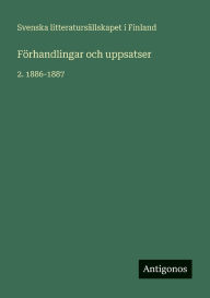 Title: Fï¿½rhandlingar och uppsatser: 2. 1886-1887, Author: Svenska Litteratursïllskapet I Finland