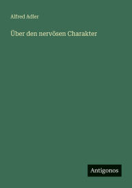 Title: ï¿½ber den nervï¿½sen Charakter, Author: Alfred Adler
