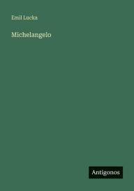 Title: Michelangelo, Author: Emil Lucka