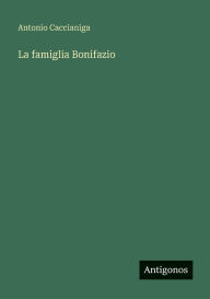 Title: La famiglia Bonifazio, Author: Antonio Caccianiga