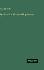 Title: Rembrandt und seine Zeitgenossen, Author: Wilhelm Bode