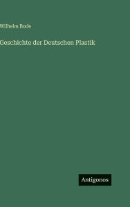 Title: Geschichte der Deutschen Plastik, Author: Wilhelm Bode