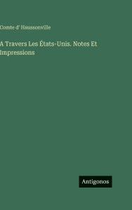 Title: A Travers Les ï¿½tats-Unis. Notes Et Impressions, Author: Comte D' Haussonville