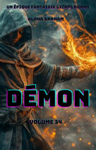 Title: Démon:Un Épique Fantaisie LitRPG Roman(Volume 34), Author: Alpha Braham