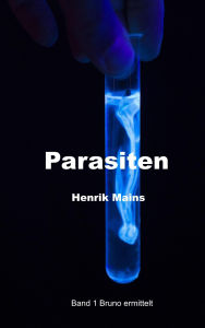 Title: Parasiten: Ein Pharmakrimi zwischen Wahrheit und Tod, Author: Henrik Mains